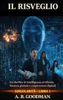 Il Risveglio: Un Techno-Thriller sull'Ascesa dell'Intelligenza Artificiale (Singolarità) (Italian Edition) B0H3T4BSHD Book Cover