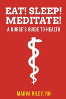 Eat! Sleep! Meditate! A Nurse’s Guide to Health 0578728079 Book Cover