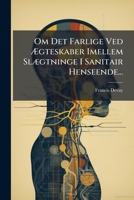 Om Det Farlige Ved Aegteskaber Imellem Slaegtninge I Sanitair Henseende... 1273052188 Book Cover