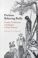 Puritans Behaving Badly: Gender, Punishment, and Religion in Early America 1108746195 Book Cover