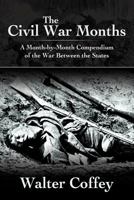 The Civil War Months: A Month-By-Month Compendium of the War Between the States 1468580221 Book Cover