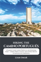 Hiking the Camino Portugués 2026-2027: A Walking Guide Across Portugal and Northern Spain — Lisbon, Porto, Coastal and Central Routes to Santiago de Compostela B0H49FCDHD Book Cover