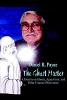 The Ghost Master: A Treatise on Ghosts, Apparitions, and Other Unusual Phenomena 1414030673 Book Cover