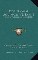 Divi Thomae Aquinatis V2, Part 1: Excerpta Philosophica (1882) 1120968410 Book Cover