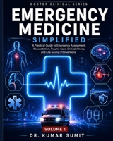Emergency Medicine Simplified Vol-1: A Practical Guide to Emergency Medicine, Trauma, Critical Care, Resuscitation, and Patient Management (Doctor Clinical Series) B0H49TL1V9 Book Cover