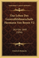 Das Leben Des Generalfeldmarschalls Hermann Von Boyen V2: 1814 Bis 1848 (1896) 1168155398 Book Cover