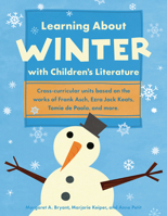 Learning About Winter with Children's Literature: Cross-Curricular Units Based on the Works of Frank Asch, Ezra Jack Keats, Tomie De Paola and More (Learning About...) 1569762058 Book Cover