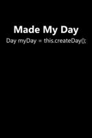 Made My Day: Day myDay = this.createDay(); Funny Java Programming Joke Java Programmer Notebook For Java Developer Web Java Coding Computer Science Journal Java Code Software Developer Memo Book Nerd  1700705830 Book Cover