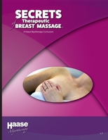 Secrets of Therapeutic Breast Massage: A Haase Myotherapy Course Curriculum 1735171042 Book Cover