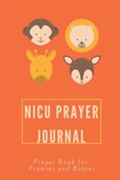 NICU Prayer Journal With Bible Verses For Parents, Grandparents: Prayer Book for Premies and Babies in the Neonatal Intensive Care Unit 1086021819 Book Cover