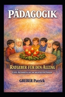 Pädagogik - Ratgeber für den Alltag: Echte Antworten auf die wichtigsten Fragen (German Edition) B0GXQ9BXXB Book Cover