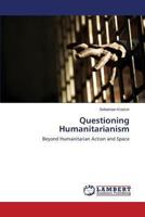 Questioning Humanitarianism: Beyond Humanitarian Action and Space 3659511021 Book Cover