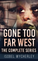Gone Too Far West - The Complete Series 4824179653 Book Cover
