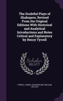 The Doubtful Plays of Shakspere, Revised from the Original Editions with Historical and Analytical Introductions and Notes Critical and Explanatory by Henry Tyrrell 1354293800 Book Cover