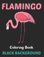 Flamingo Coloring Book Black Background: An Adults Coloring Book For Flamingo Lovers for Relieving Stress & Relaxation (Birds Adults Coloring Book). B0959JGL2Y Book Cover