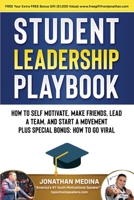 Student Leadership Playbook: How to Self Motivate, Create a Team, Lead a Team, and Start a Movement. Plus Special Bonus How to go Viral B08KQP5LRM Book Cover
