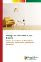 Design de Interiores e seu Ensino: Analise da Faculdade de Arquitetura e Urbanismo: Universidade Presbiteriana Mackenzie 6200808120 Book Cover