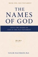 The Names of God. Fifty-Two Names of God in the Old Testament: Book One: The Old Testament (The Names of God in Scripture Series) B0H689BJDG Book Cover