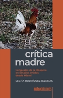 Crítica madre: Lenguajes de la diáspora en Estados Unidos desde Miami (Spanish Edition) 6075991832 Book Cover