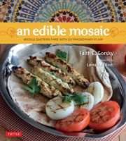 An Edible Mosaic: Middle Eastern Fare with Extraordinary Flair [Middle Eastern Cookbook, 80 Recipes] 0804842760 Book Cover