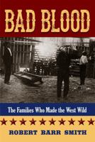 Bad Blood: The Families Who Made the West Wild 1493006134 Book Cover