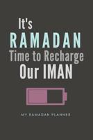It's Ramadan Time to Recharge Our Iman, My Ramadan Planner: Daily Journal with Quran Reading & Prayer Tracker and other useful checklists. 1096092700 Book Cover