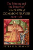 The Printing and the Printers of The Book of Common Prayer, 1549–1561 1108837417 Book Cover