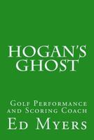Hogan's Ghost: Golf Performance and Scoring Coach 1502490889 Book Cover