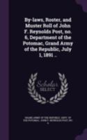 By-laws, roster, and muster roll of John F. Reynolds post, no. 6, Department of the Potomac, Grand army of the republic, July 1, 1891 .. 1378005996 Book Cover