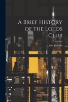 A Brief History of the Lotos Club 1021406260 Book Cover