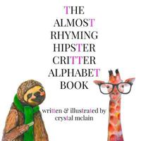 The Almost Rhyming Hipster Critter Alphabet Book 153912617X Book Cover