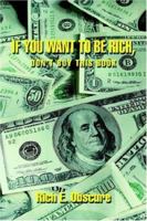 If You Want To Be Rich, Don't Buy This Book 0595372333 Book Cover