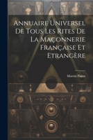 Annuaire Universel De Tous Les Rites De La Ma�onnerie Fran�aise Et Etrang�re 1021536504 Book Cover