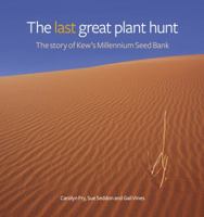 The Last Great Plant Hunt: The Story of Kew's Millennium Seed Bank 1842464329 Book Cover