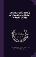 Dynamic Scheduling of a Multiclass Make-to-stock Queue 1341599981 Book Cover