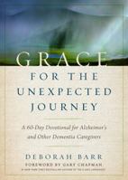 Grace for the Unexpected Journey: A 60-Day Devotional for Alzheimer's and Other Dementia Caregivers 0802416780 Book Cover