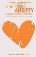 Eliminate Couples Conflicts And Overcome Relationship Anxiety: The Shameless Guide To Overcome The Fear Of Abandonment, Jealousy And Negative Thinking In Your Relationship, Heal Your Wounds, Anxiety,  1801869669 Book Cover
