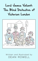 Lord James Valiant: The Blind Detective of Victorian London 1807690431 Book Cover