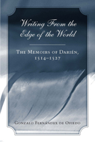 Writing from the Edge of the World: The Memoirs of Darien, 1514-1527 0817353399 Book Cover