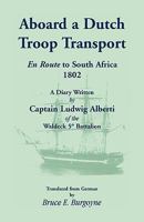 Aboard a Dutch Troop Transport: A Diary Written by Captain Ludwig Alberti of the Waldeck 5th Battalion 0788445448 Book Cover