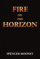 Fire on the Horizon 1479704342 Book Cover