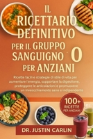 IL RICETTARIO DEFINITIVO PER IL GRUPPO SANGUIGNO O PER ANZIANI: Ricette facili e strategie di stile di vita per aumentare l’energia, supportare la ... sano e indipendente (Italian Edition) B0FP8LTYWJ Book Cover