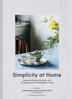 Simplicity at Home: Japanese Rituals, Recipes, and Arrangements for Thoughtful Living 1797202952 Book Cover