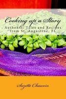 Cooking Up a Story: Authentic Local Tales and Recipes from St. Augustine Florida 1517326729 Book Cover
