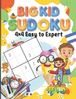 Big Kid Sudoku 4 x 4 Easy to Expert: 100 Puzzles, Teaches Math Logic, Great for Homeschooling, Sudoku is a Great Memory Game for Little Kids, A Minute to Learn, a Lifetime to Master B08VYFJW63 Book Cover