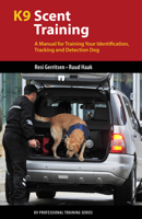 K9 Scent Training: A Manual for Training Your Identification, Tracking and Detection Dog (K9 Professional Training Series) 1550595849 Book Cover