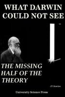 What Darwin Could Not See-The Missing Half of the Theory - Standard Edition 1539355225 Book Cover