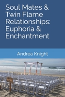 Soul Mates & Twin Flame Relationships: Euphoria & Enchantment B09M53NW8X Book Cover