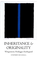 Inheritance and Originality: Wittgenstein, Heidegger, Kierkegaard 0199265496 Book Cover