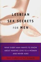 Lesbian Sex Secrets for Men: What Every Man Wants to Know About Making Love to a Woman and Never Asks 0399576061 Book Cover